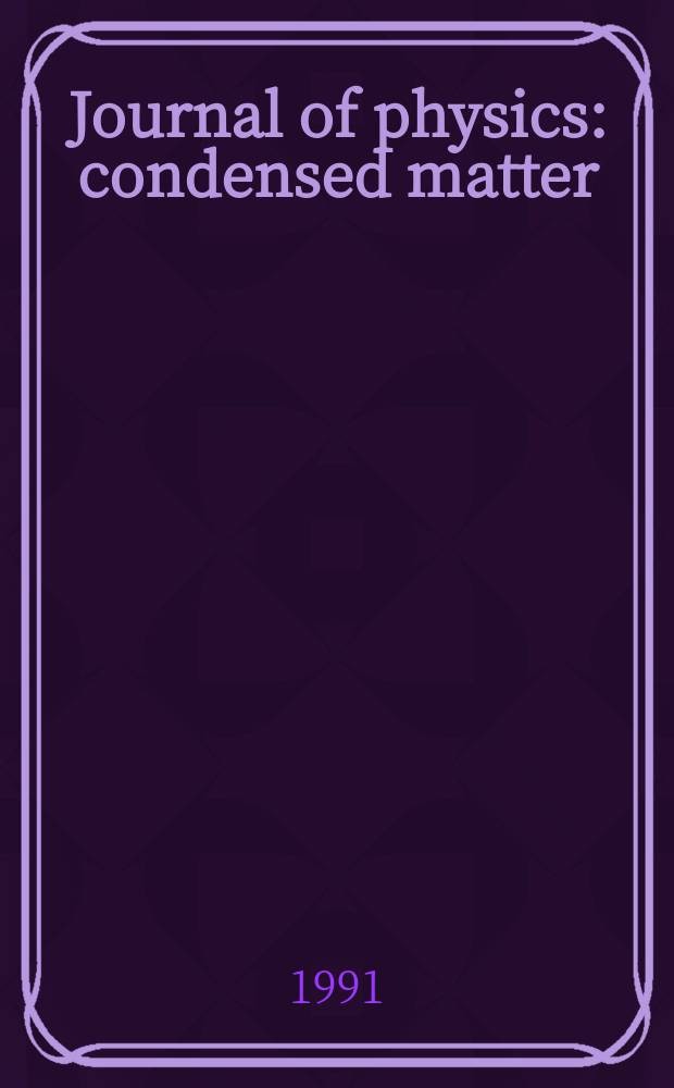 Journal of physics: condensed matter : Incorporating Journal of physics. C. Solid state physics and Journal of physics. F. Metal physics. Vol.3, №35