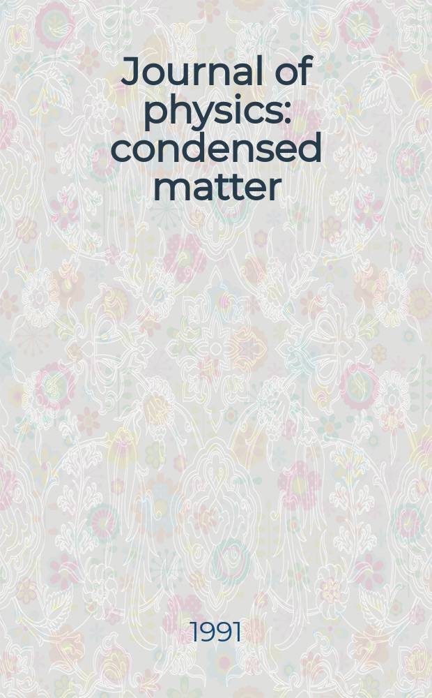 Journal of physics: condensed matter : Incorporating Journal of physics. C. Solid state physics and Journal of physics. F. Metal physics. Vol.3, №42