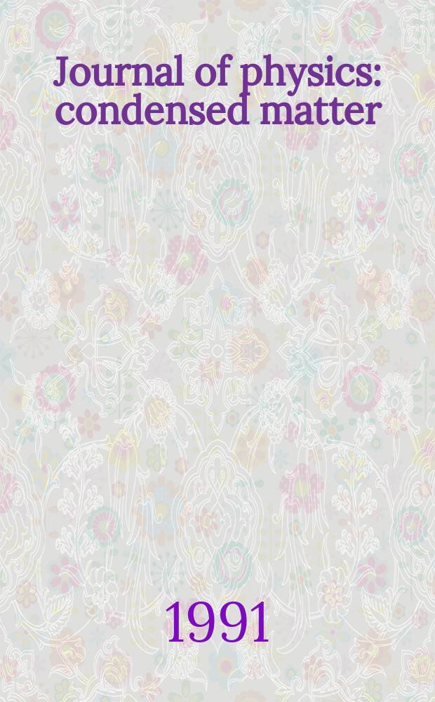 Journal of physics: condensed matter : Incorporating Journal of physics. C. Solid state physics and Journal of physics. F. Metal physics. Vol.3, №49