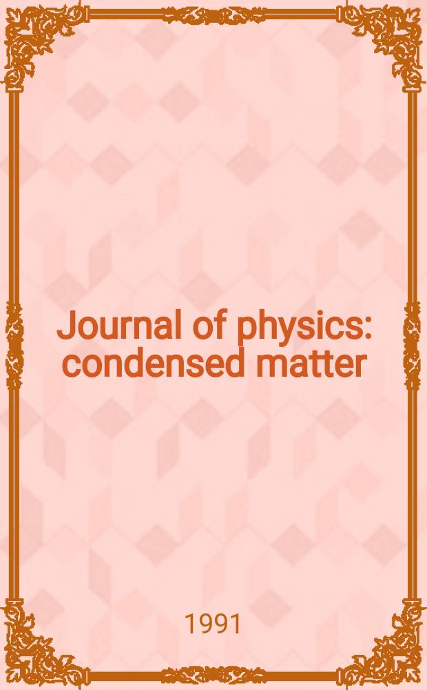 Journal of physics: condensed matter : Incorporating Journal of physics. C. Solid state physics and Journal of physics. F. Metal physics. Vol.3, №50