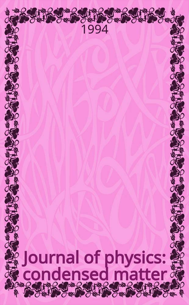 Journal of physics: condensed matter : Incorporating Journal of physics. C. Solid state physics and Journal of physics. F. Metal physics. Vol.6, №7