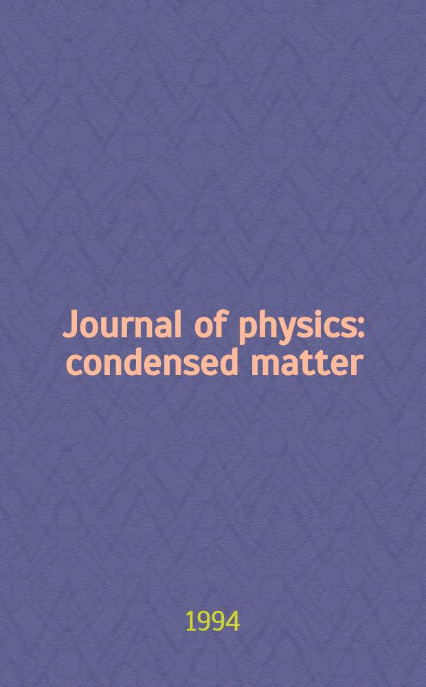 Journal of physics: condensed matter : Incorporating Journal of physics. C. Solid state physics and Journal of physics. F. Metal physics. Vol.6, №17