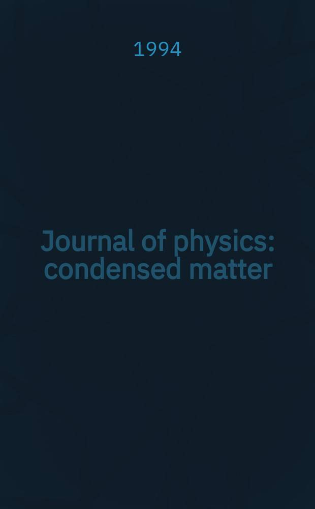 Journal of physics: condensed matter : Incorporating Journal of physics. C. Solid state physics and Journal of physics. F. Metal physics. Vol.6, №26