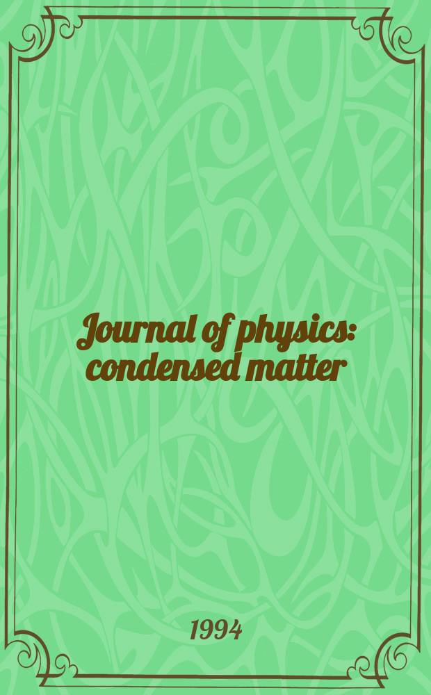Journal of physics: condensed matter : Incorporating Journal of physics. C. Solid state physics and Journal of physics. F. Metal physics. Vol.6, №31