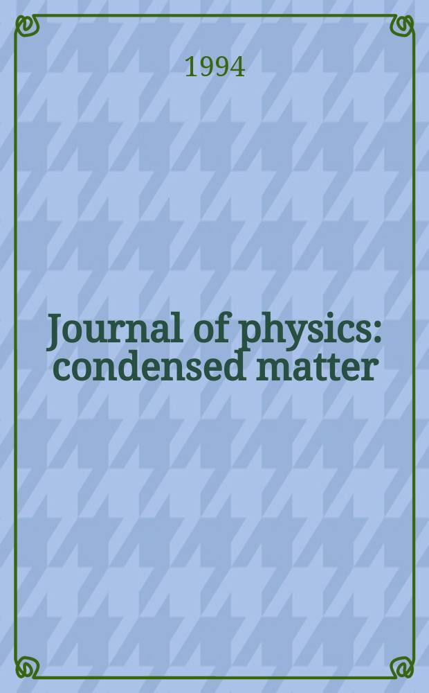 Journal of physics: condensed matter : Incorporating Journal of physics. C. Solid state physics and Journal of physics. F. Metal physics. Vol.6, №35