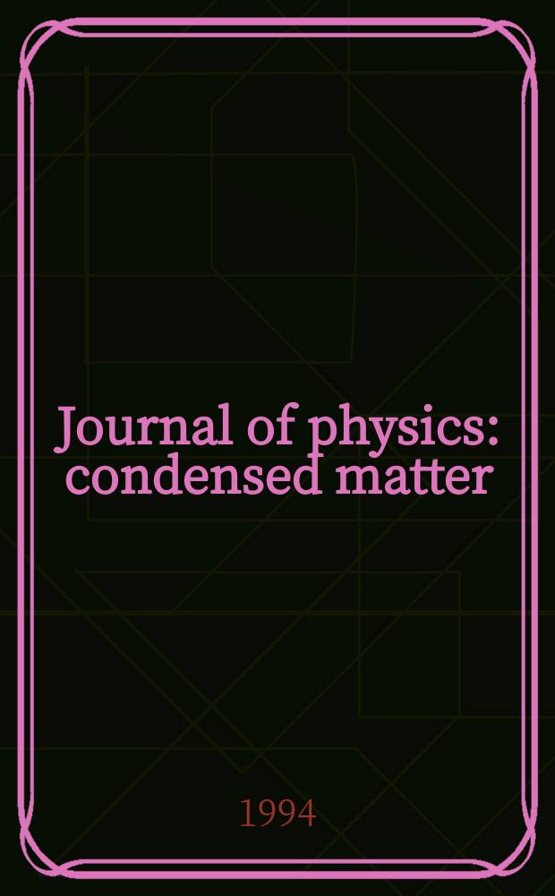 Journal of physics: condensed matter : Incorporating Journal of physics. C. Solid state physics and Journal of physics. F. Metal physics. Vol.6, №48
