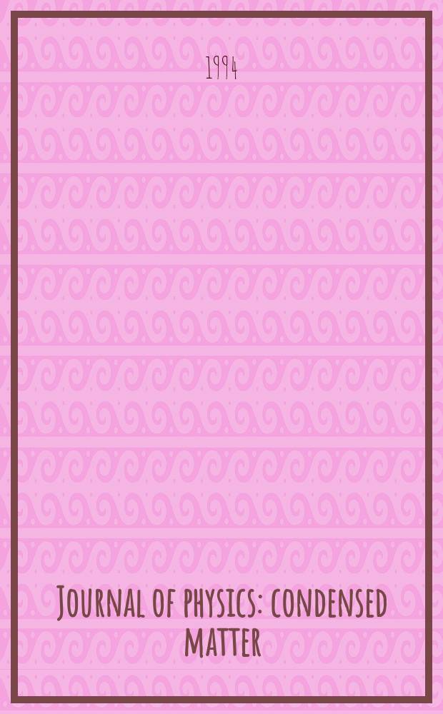 Journal of physics: condensed matter : Incorporating Journal of physics. C. Solid state physics and Journal of physics. F. Metal physics. Vol.6, №49