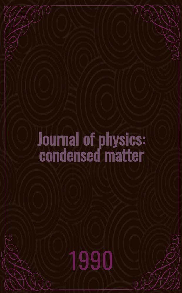 Journal of physics: condensed matter : Incorporating Journal of physics. C. Solid state physics and Journal of physics. F. Metal physics. Vol.2, №28