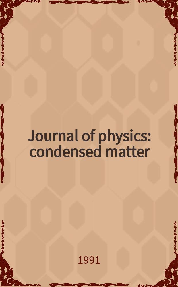 Journal of physics: condensed matter : Incorporating Journal of physics. C. Solid state physics and Journal of physics. F. Metal physics. Vol.3, №39