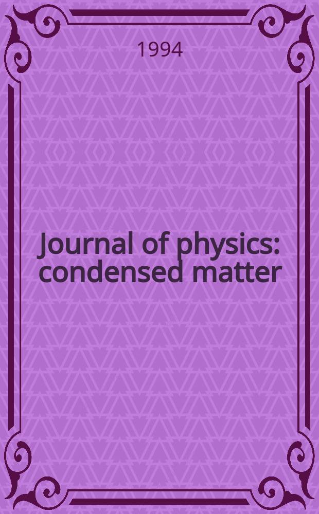 Journal of physics: condensed matter : Incorporating Journal of physics. C. Solid state physics and Journal of physics. F. Metal physics. Vol.6, №50