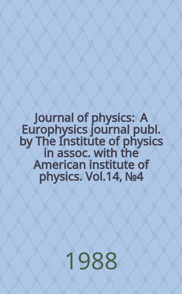 Journal of physics : A Europhysics journal publ. by The Institute of physics in assoc. with the American institute of physics. Vol.14, №4
