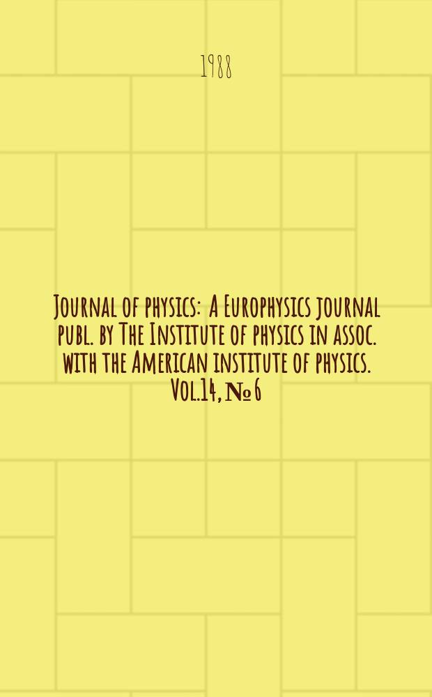 Journal of physics : A Europhysics journal publ. by The Institute of physics in assoc. with the American institute of physics. Vol.14, №6