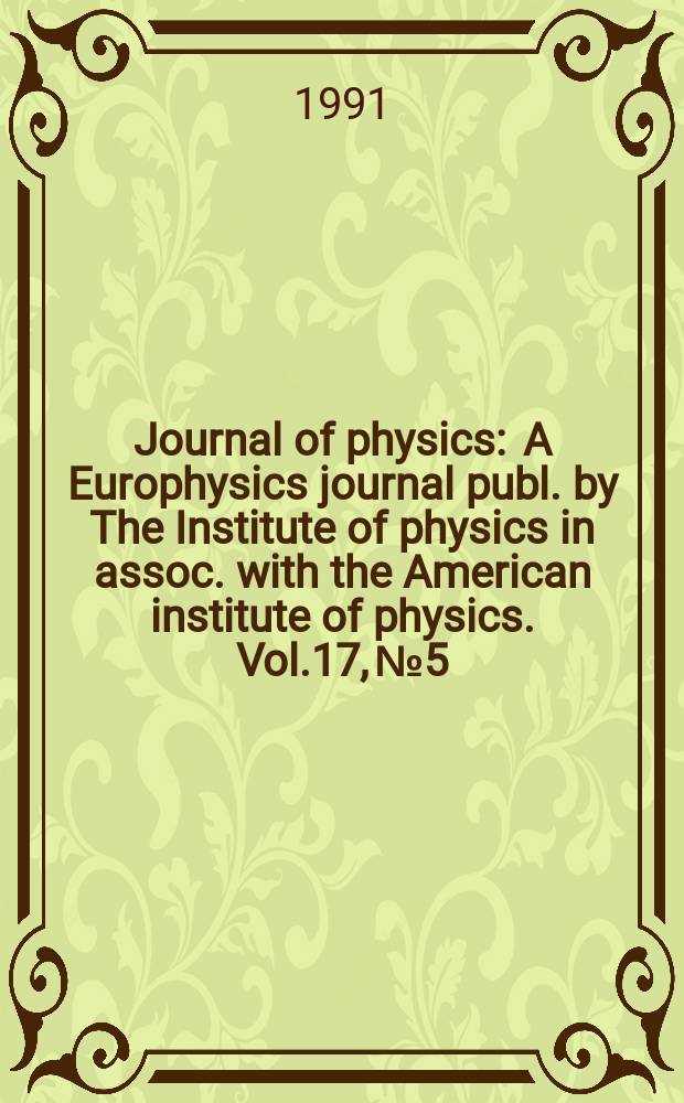 Journal of physics : A Europhysics journal publ. by The Institute of physics in assoc. with the American institute of physics. Vol.17, №5