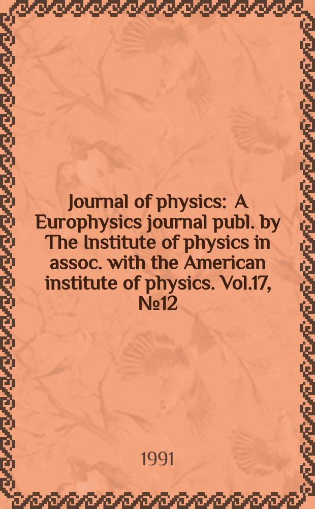 Journal of physics : A Europhysics journal publ. by The Institute of physics in assoc. with the American institute of physics. Vol.17, №12