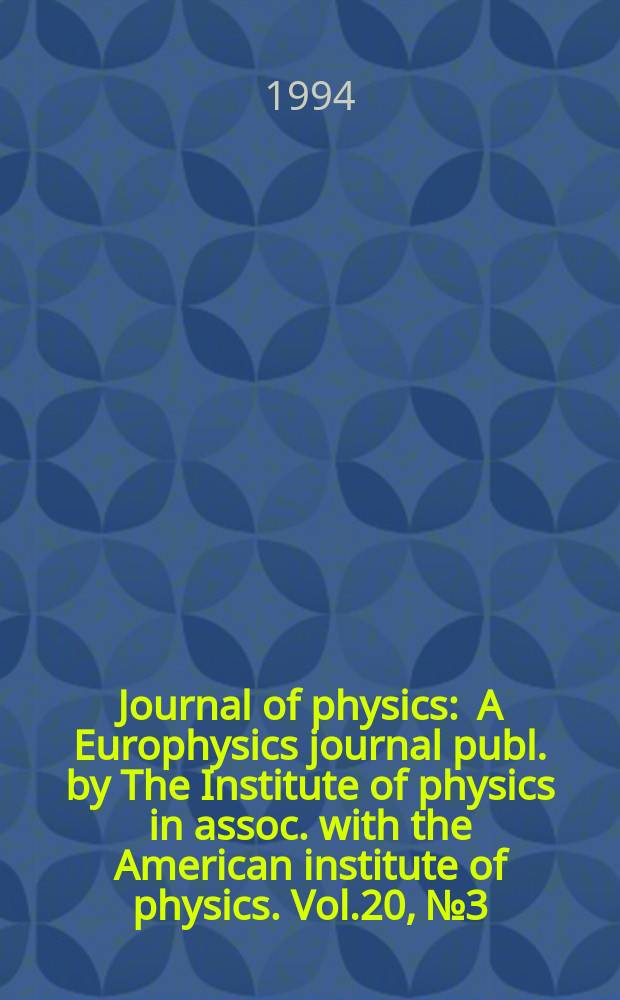 Journal of physics : A Europhysics journal publ. by The Institute of physics in assoc. with the American institute of physics. Vol.20, №3
