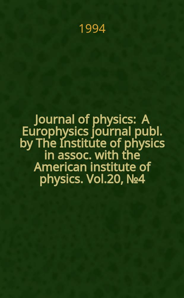 Journal of physics : A Europhysics journal publ. by The Institute of physics in assoc. with the American institute of physics. Vol.20, №4
