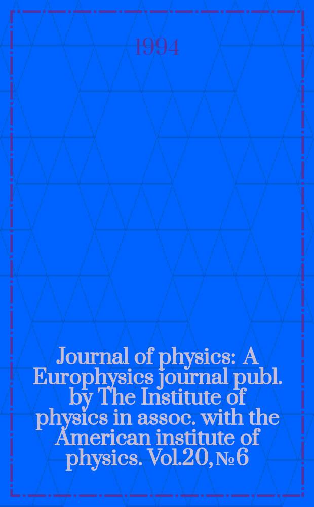 Journal of physics : A Europhysics journal publ. by The Institute of physics in assoc. with the American institute of physics. Vol.20, №6