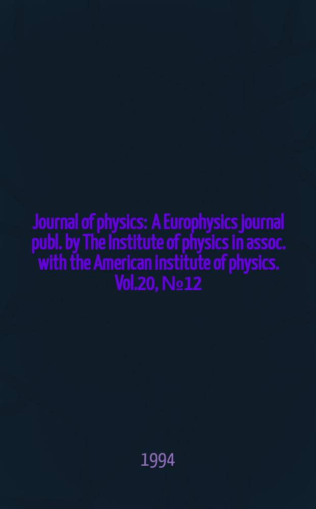 Journal of physics : A Europhysics journal publ. by The Institute of physics in assoc. with the American institute of physics. Vol.20, №12