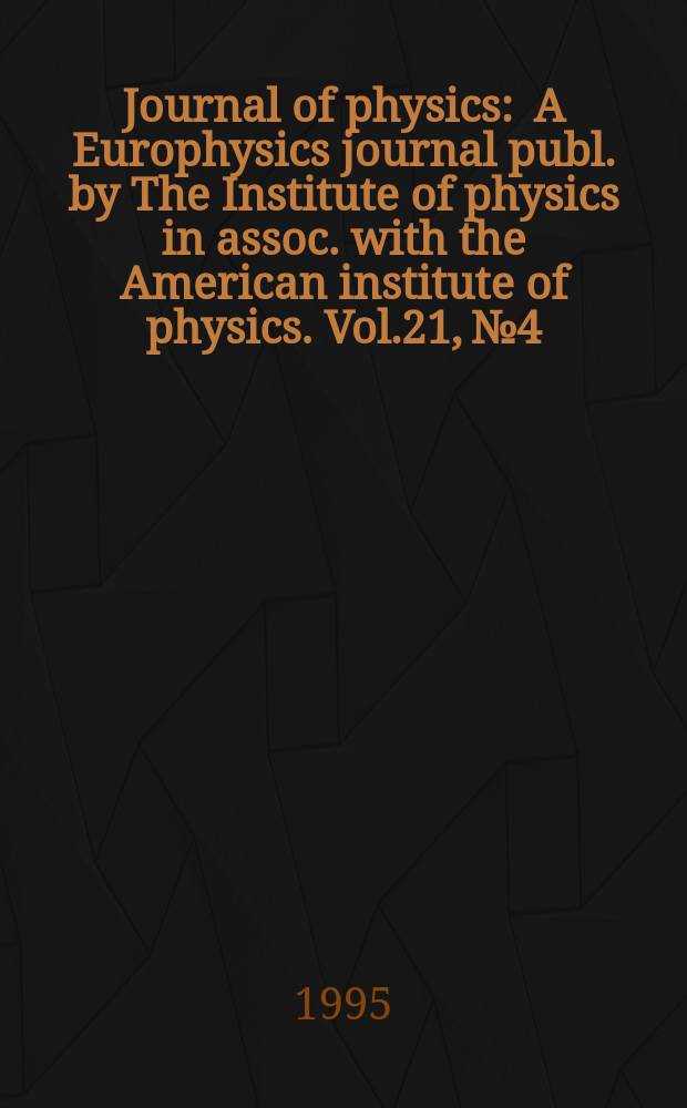 Journal of physics : A Europhysics journal publ. by The Institute of physics in assoc. with the American institute of physics. Vol.21, №4