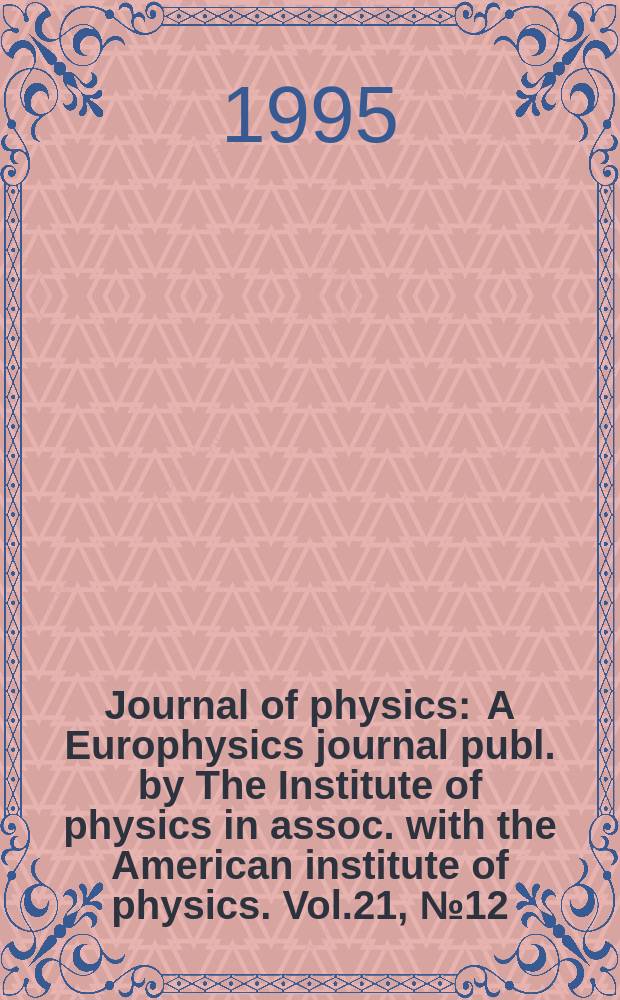 Journal of physics : A Europhysics journal publ. by The Institute of physics in assoc. with the American institute of physics. Vol.21, №12