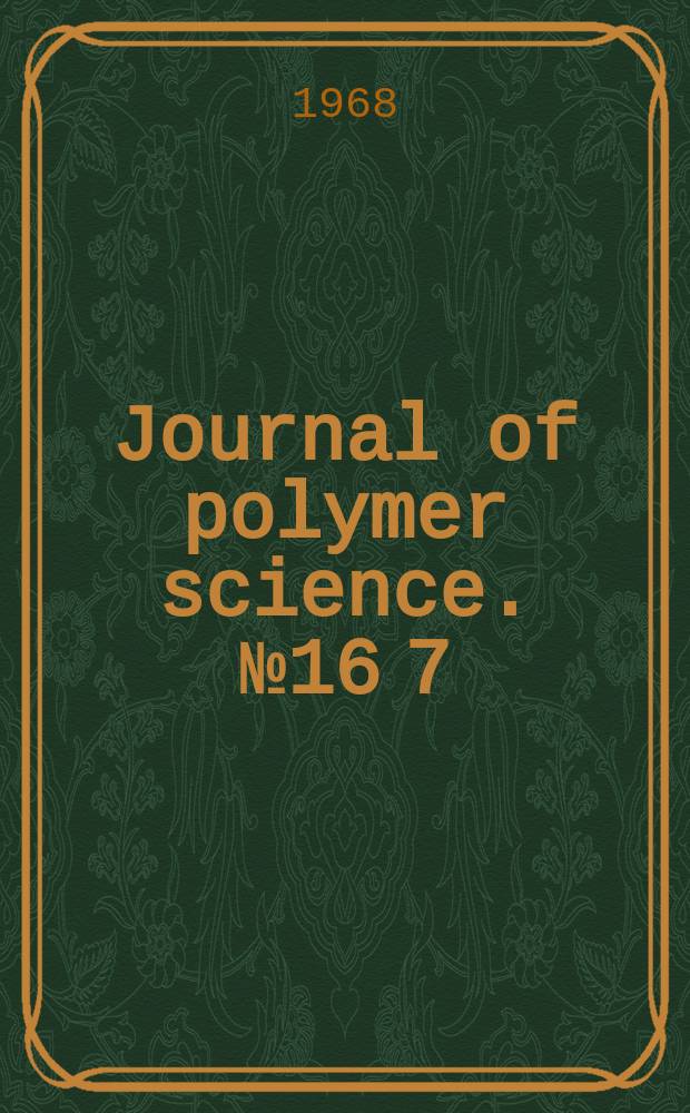 Journal of polymer science. №16[7] : International symposium on macromolecular chemistry. Prague. 1965 [Proceedings]