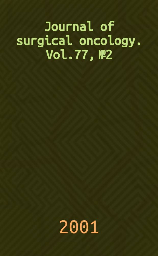 Journal of surgical oncology. Vol.77, №2