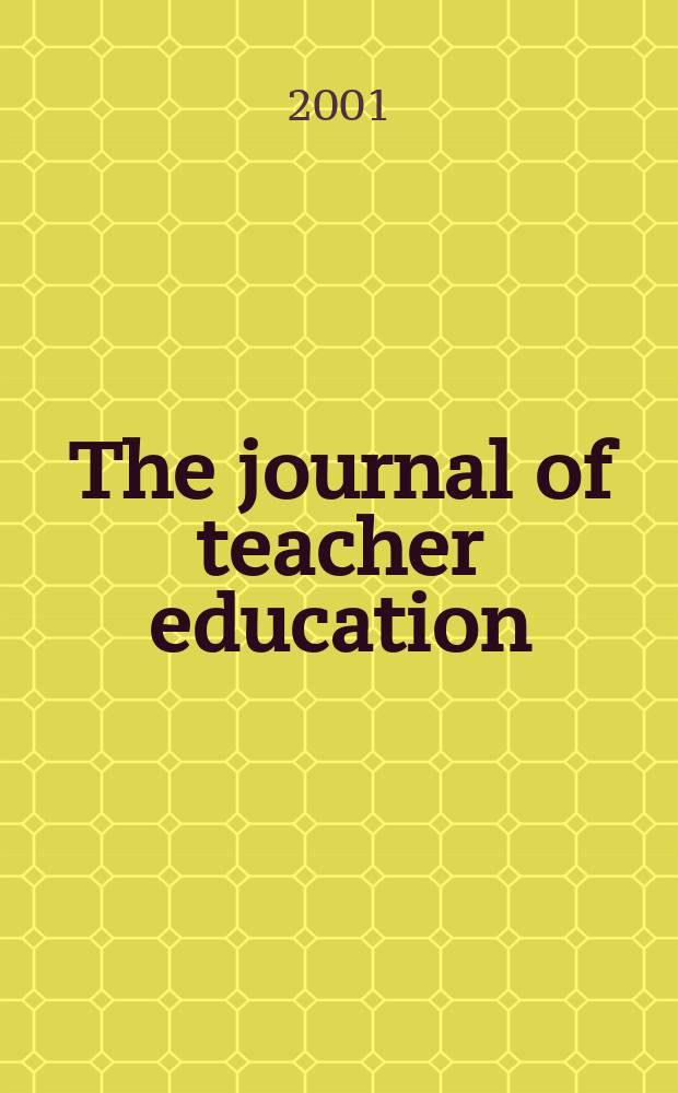 The journal of teacher education : Publ. by the National commis. on teacher education and professional standards, National education assoc. Vol.52, №4