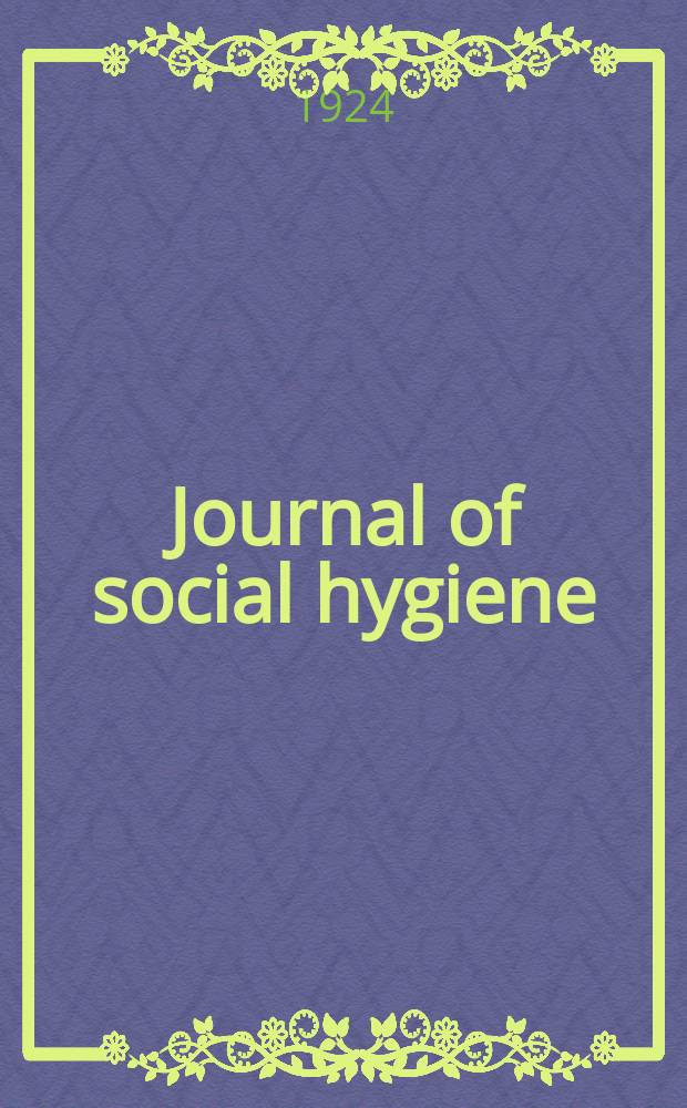 Journal of social hygiene : Publ. monthly (except July, August and September) by the American social hygiene association