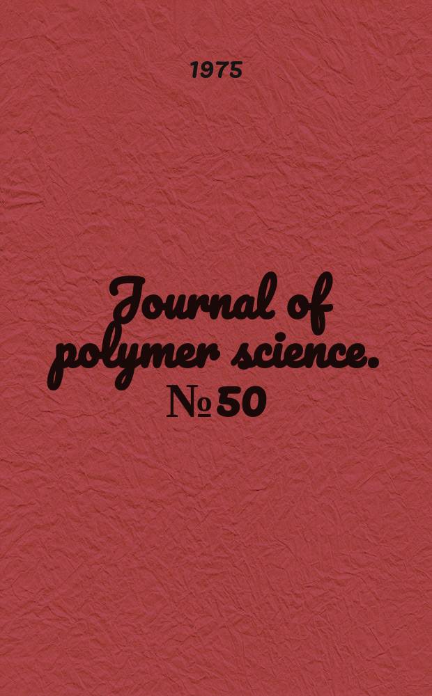 Journal of polymer science. №50 : International symposium on macromolecular chemistry. Madrid. 1974. Invited lectures...