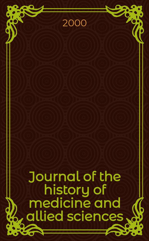 Journal of the history of medicine and allied sciences : A quarterly. Ed. G. Rosen. Vol.55, №3