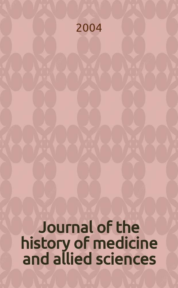 Journal of the history of medicine and allied sciences : A quarterly. Ed. G. Rosen. Vol.59, №1