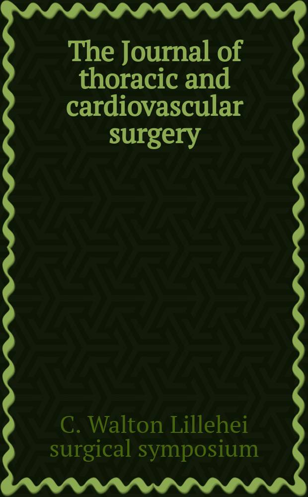 The Journal of thoracic and cardiovascular surgery : Official organ [of] the American association for thoracic surgery. Vol.98, №5(Pt.2) : C. Walton Lillehei surgical symposium (1988; Minneapolis)