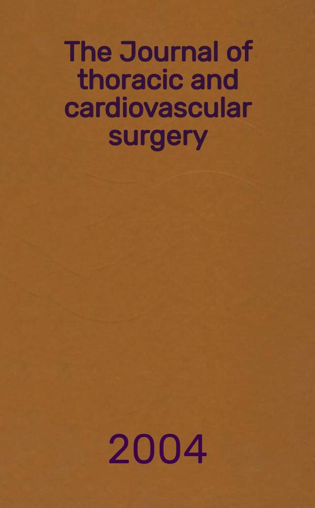 The Journal of thoracic and cardiovascular surgery : Official organ [of] the American association for thoracic surgery. Vol.128, №6