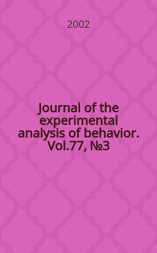 Journal of the experimental analysis of behavior. Vol.77, №3