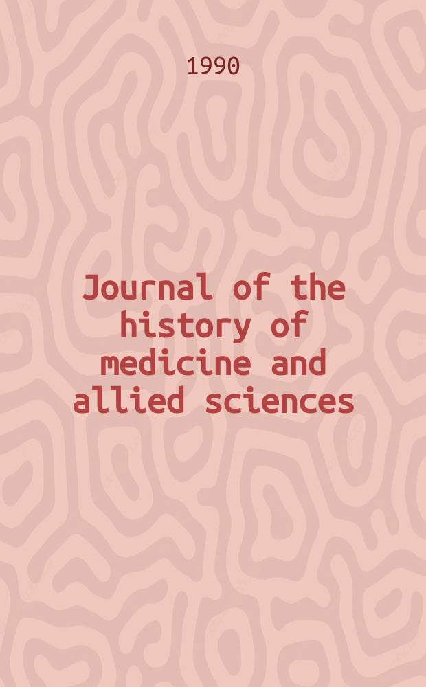 Journal of the history of medicine and allied sciences : A quarterly. Ed. G. Rosen. Vol.45, №3 : Lloyd Grenfell Stevenson memorial issue