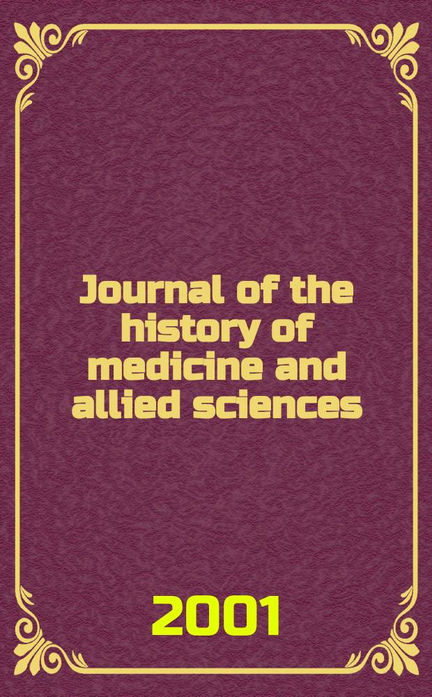 Journal of the history of medicine and allied sciences : A quarterly. Ed. G. Rosen. Vol.56, №2