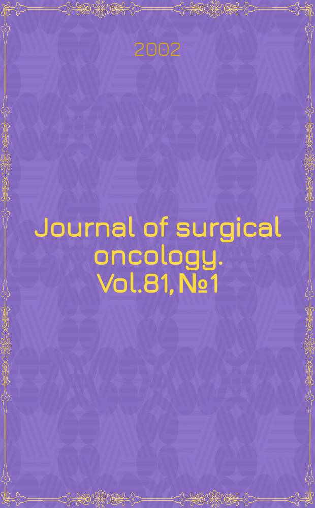 Journal of surgical oncology. Vol.81, №1