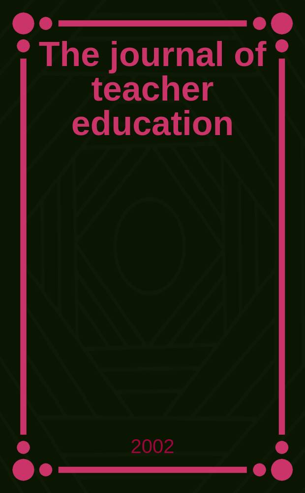 The journal of teacher education : Publ. by the National commis. on teacher education and professional standards, National education assoc. Vol.53, №2