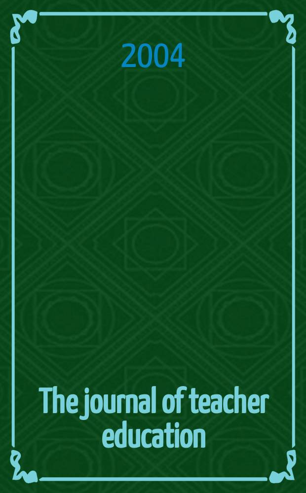 The journal of teacher education : Publ. by the National commis. on teacher education and professional standards, National education assoc. Vol.55, №5