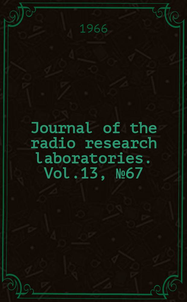 Journal of the radio research laboratories. Vol.13, №67 : Scattering and absorption of a millimeter wave due to rain and melting hailstones. Generation of VLF hiss. in the night time magnetosphere