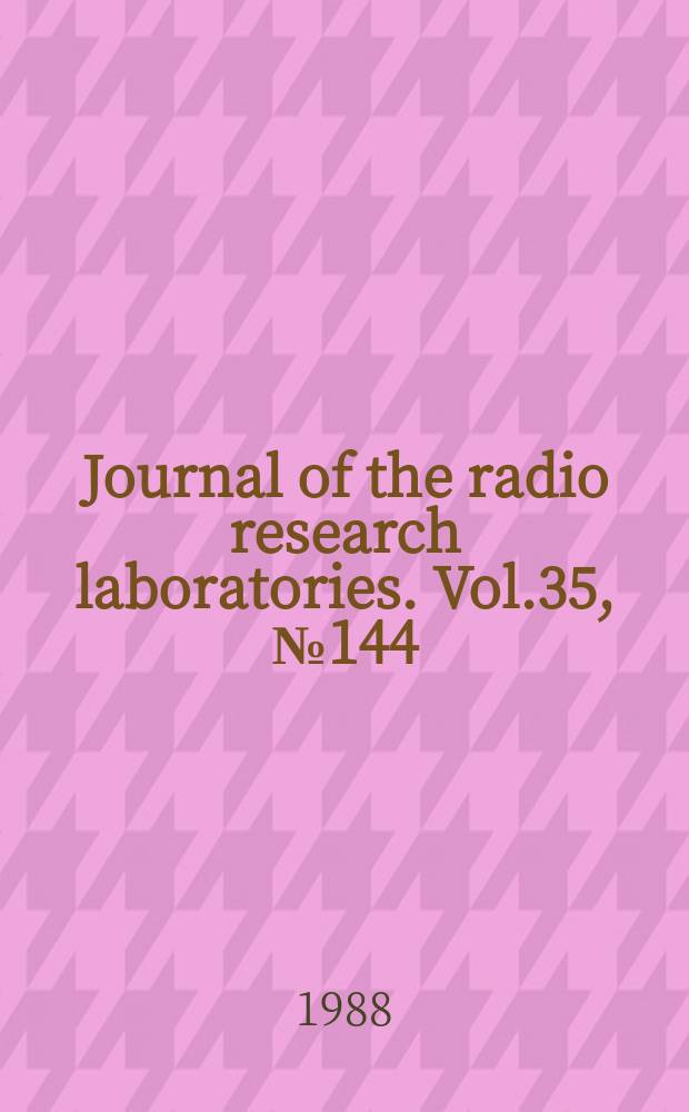 Journal of the radio research laboratories. Vol.35, №144