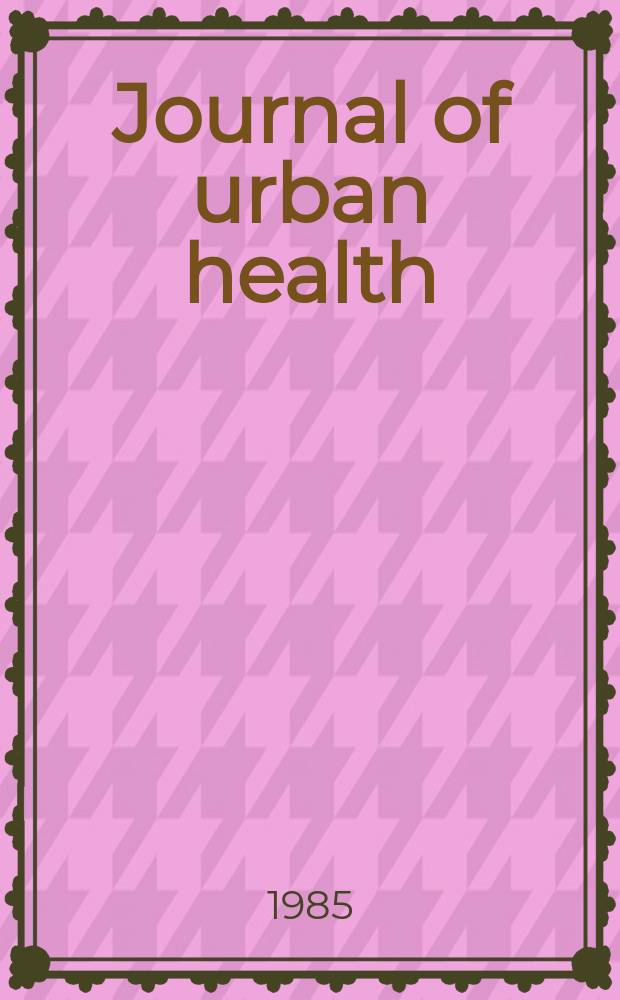 Journal of urban health : Bull. of the New York acad. of medicine. Vol.61, №9