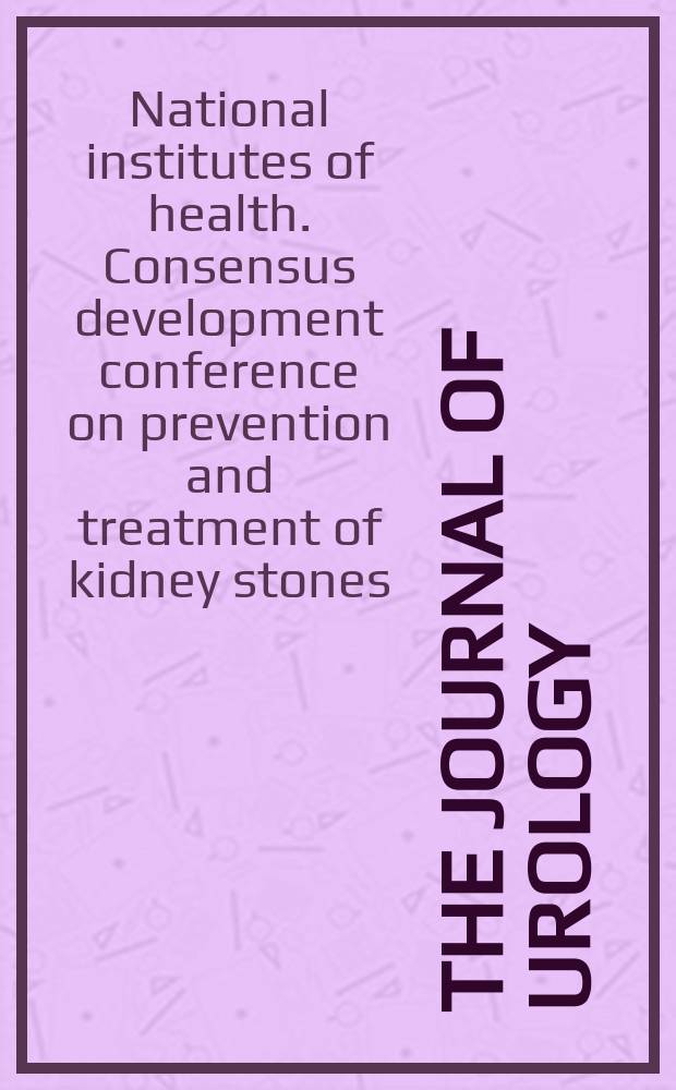 The Journal of urology : Offiс. organ of the Amer. urological assoc. Vol.141, №3, pt 2 : National institutes of health Consensus development conference on prevention and treatment of kidney stones, Bethesda, Md. 1988