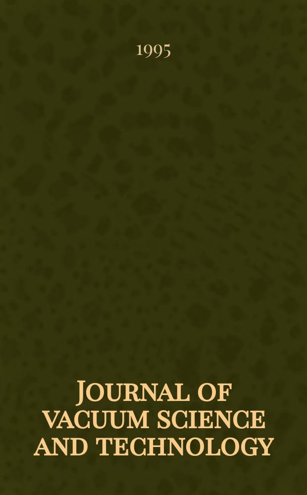 Journal of vacuum science and technology : An offic. j. of the Amer. vacuum soc. Ser.2, vol. 13, № 6