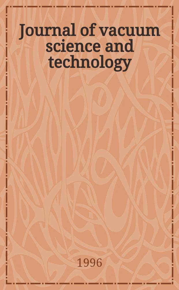 Journal of vacuum science and technology : An offic. j. of the Amer. vacuum soc. Ser.2, vol. 14, № 4
