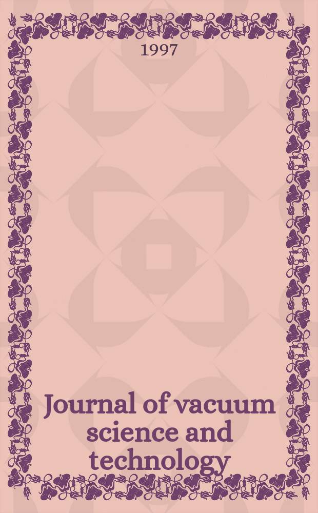 Journal of vacuum science and technology : An offic. j. of the Amer. vacuum soc. Ser.2, vol. 15, № 3, pt 1