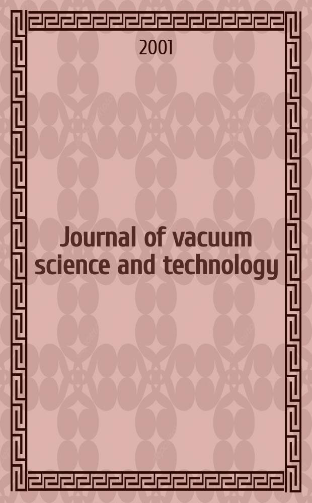 Journal of vacuum science and technology : An offic. j. of the Amer. vacuum soc. Ser.2, vol. 19, № 4, pt 1