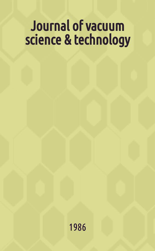 Journal of vacuum science & technology : An offic. j. of the Amer. vacuum soc. Ser. 2, Vol.4, №5