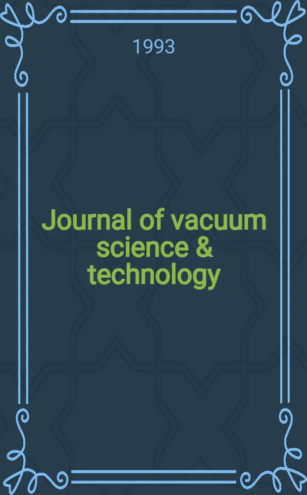 Journal of vacuum science & technology : An offic. j. of the Amer. vacuum soc. Ser. 2, Vol.11, №1