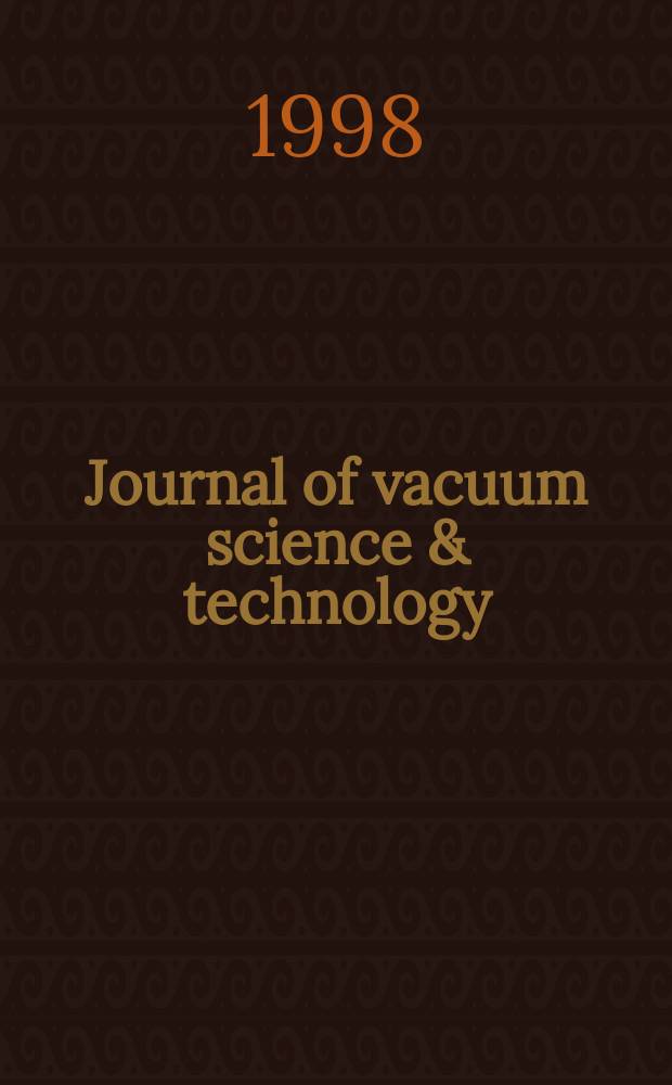 Journal of vacuum science & technology : An offic. j. of the Amer. vacuum soc. Ser. 2, Vol.16, №4